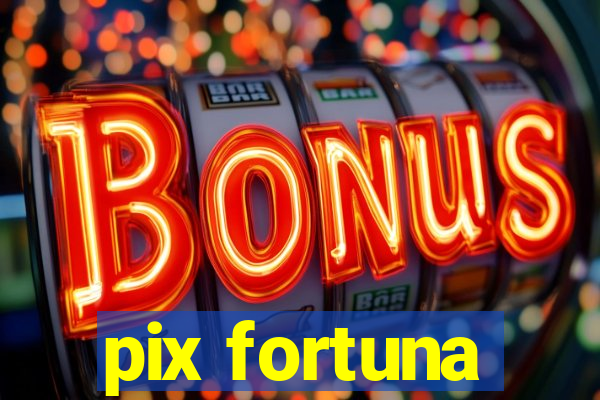 pix fortuna